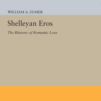 Shelleyan Eros: The Rhetoric of Romantic Love