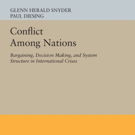 Conflict Among Nations: Bargaining, Decision Making, and System Structure in International Crises