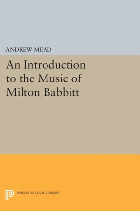 An Introduction to the Music of Milton Babbitt