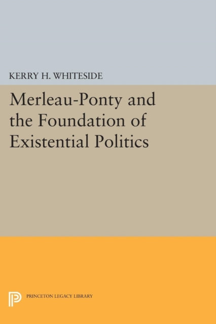 Merleau-Ponty and the Foundation of Existential Politics