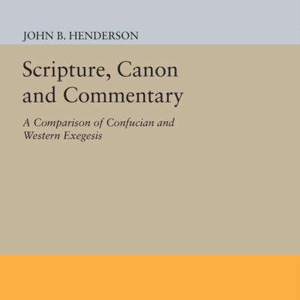 Scripture, Canon and Commentary: A Comparison of Confucian and Western Exegesis