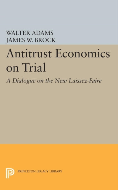 Antitrust Economics on Trial: A Dialogue on the New Laissez-Faire