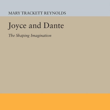 Joyce and Dante: The Shaping Imagination