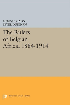 The Rulers of Belgian Africa, 1884-1914