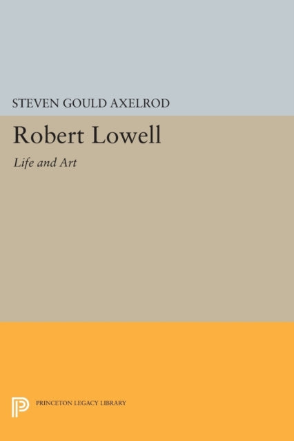 Robert Lowell: Life and Art