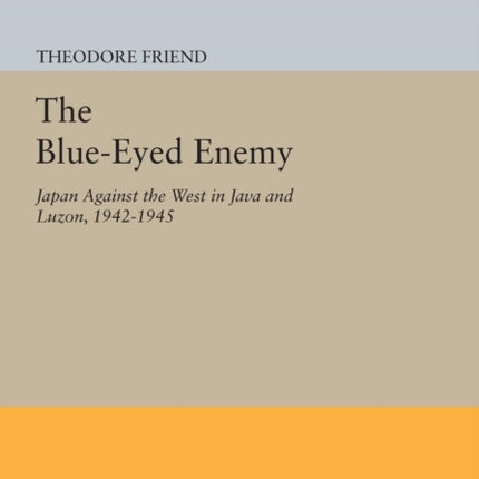 The Blue-Eyed Enemy: Japan against the West in Java and Luzon, 1942-1945