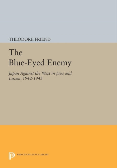 The Blue-Eyed Enemy: Japan against the West in Java and Luzon, 1942-1945