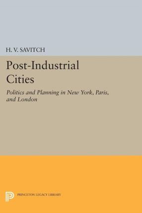 Post-Industrial Cities: Politics and Planning in New York, Paris, and London