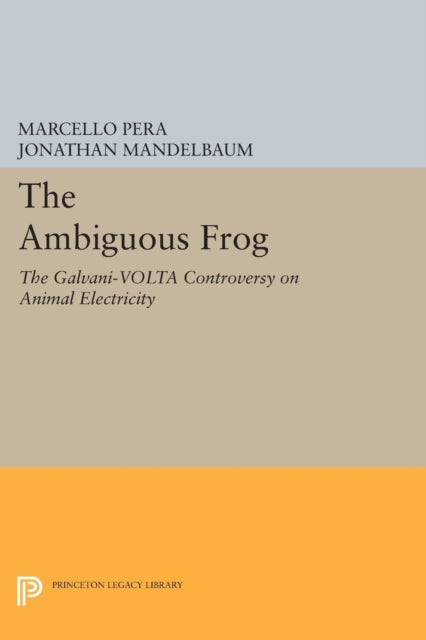 The Ambiguous Frog  The GalvaniVolta Controversy on Animal Electricity