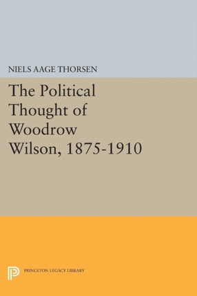 The Political Thought of Woodrow Wilson, 1875-1910