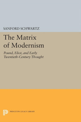 The Matrix of Modernism: Pound, Eliot, and Early Twentieth-Century Thought