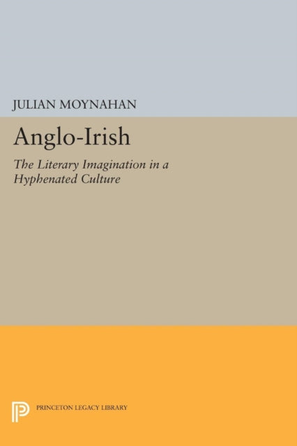 Anglo-Irish: The Literary Imagination in a Hyphenated Culture