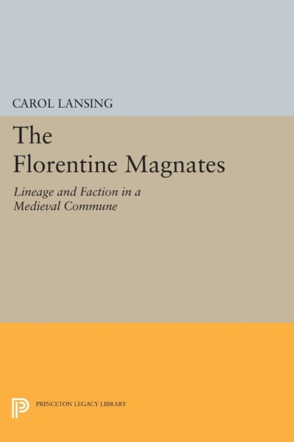 The Florentine Magnates: Lineage and Faction in a Medieval Commune