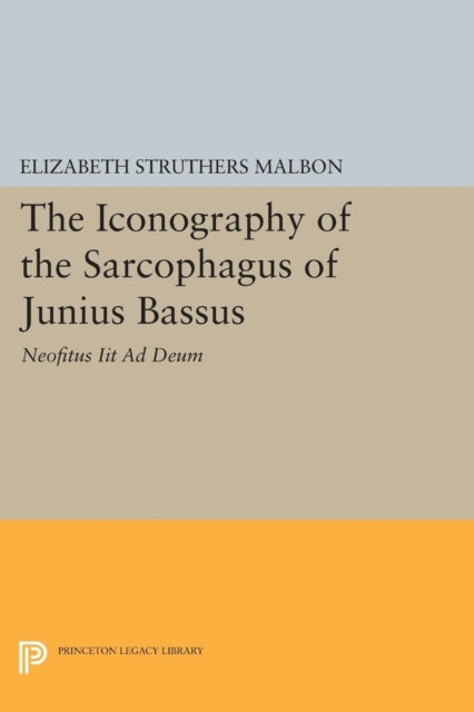 The Iconography of the Sarcophagus of Junius Bassus: Neofitus Iit Ad Deum