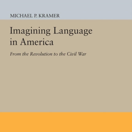 Imagining Language in America: From the Revolution to the Civil War