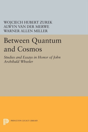 Between Quantum and Cosmos: Studies and Essays in Honor of John Archibald Wheeler