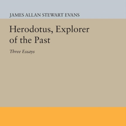 Herodotus Explorer of the Past  Three Essays