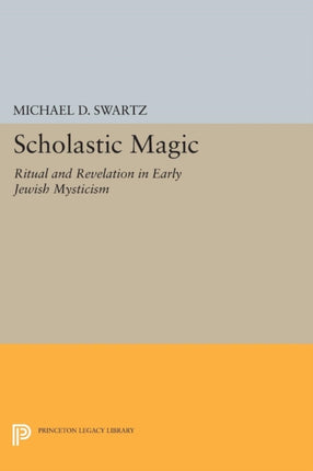 Scholastic Magic  Ritual and Revelation in Early Jewish Mysticism