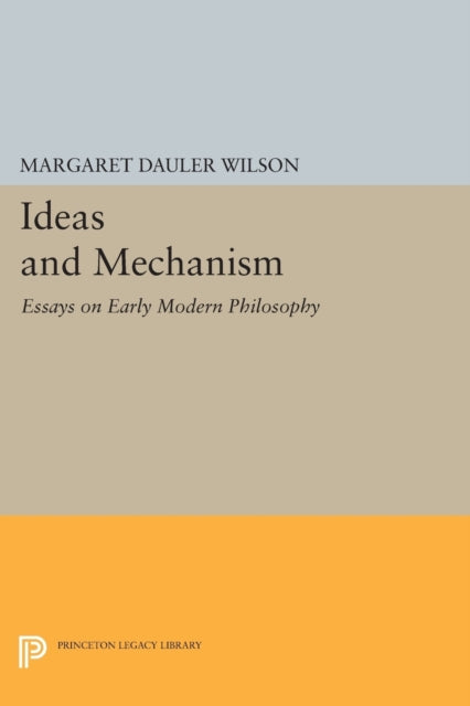 Ideas and Mechanism: Essays on Early Modern Philosophy