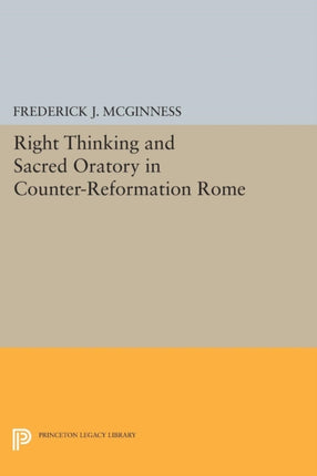 Right Thinking and Sacred Oratory in Counter-Reformation Rome