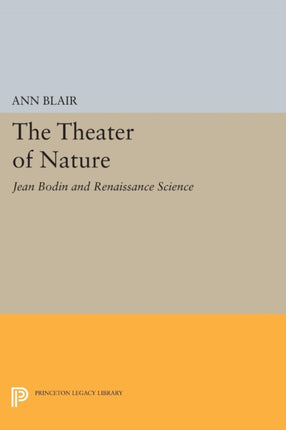 The Theater of Nature  Jean Bodin and Renaissance Science