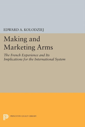 Making and Marketing Arms  The French Experience