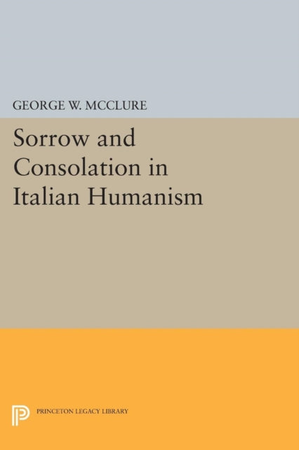 Sorrow and Consolation in Italian Humanism