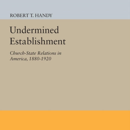 Undermined Establishment: Church-State Relations in America, 1880-1920