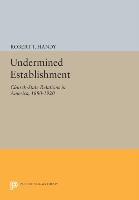 Undermined Establishment: Church-State Relations in America, 1880-1920