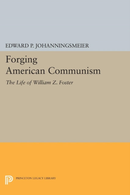 Forging American Communism: The Life of William Z. Foster