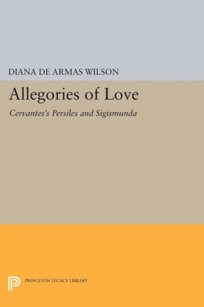 Allegories of Love: Cervantes's Persiles and Sigismunda