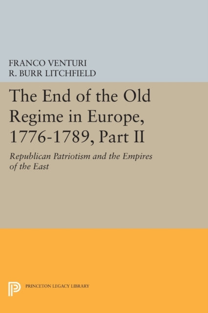 The End of the Old Regime in Europe, 1776-1789, Part II: Republican Patriotism and the Empires of the East