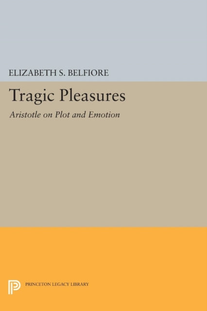 Tragic Pleasures: Aristotle on Plot and Emotion