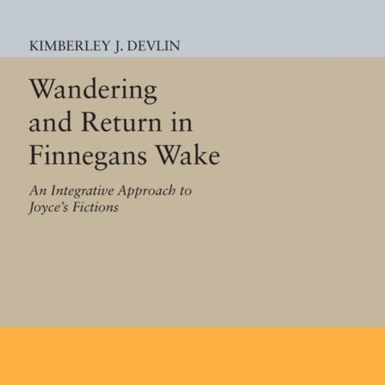 Wandering and Return in Finnegans Wake: An Integrative Approach to Joyce's Fictions