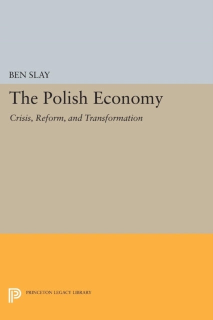 The Polish Economy: Crisis, Reform, and Transformation