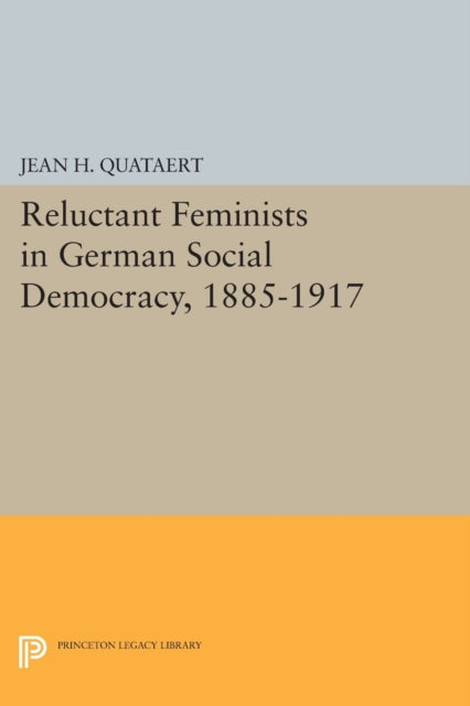 Reluctant Feminists in German Social Democracy, 1885-1917