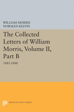 The Collected Letters of William Morris, Volume II, Part B: 1885-1888