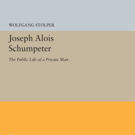 Joseph Alois Schumpeter: The Public Life of a Private Man