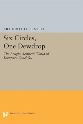 Six Circles, One Dewdrop: The Religio-Aesthetic World of Komparu Zenchiku