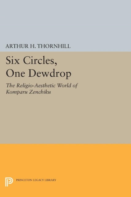 Six Circles, One Dewdrop: The Religio-Aesthetic World of Komparu Zenchiku