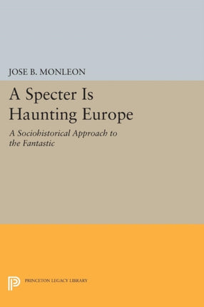 A Specter is Haunting Europe: A Sociohistorical Approach to the Fantastic