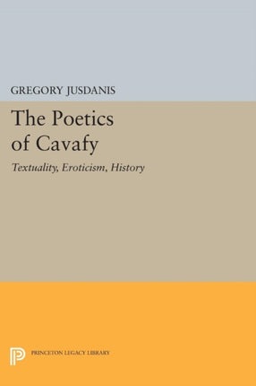 The Poetics of Cavafy  Textuality Eroticism History