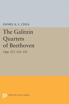 The Galitzin Quartets of Beethoven: Opp. 127, 132, 130