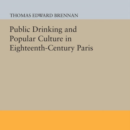 Public Drinking and Popular Culture in Eighteenth-Century Paris