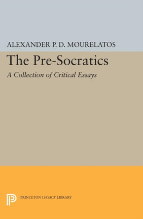 The Pre-Socratics: A Collection of Critical Essays