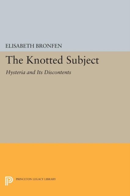 The Knotted Subject: Hysteria and Its Discontents