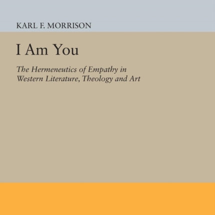 I Am You: The Hermeneutics of Empathy in Western Literature, Theology and Art