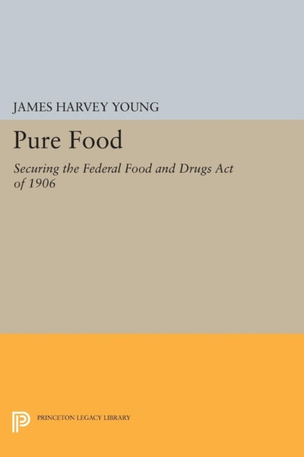 Pure Food: Securing the Federal Food and Drugs Act of 1906