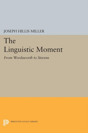 The Linguistic Moment: From Wordsworth to Stevens