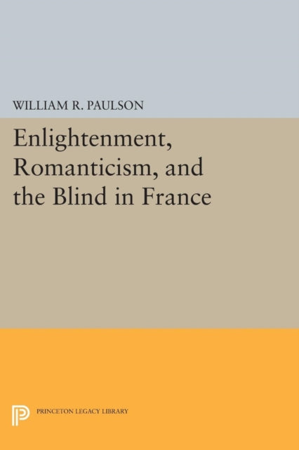 Enlightenment, Romanticism, and the Blind in France